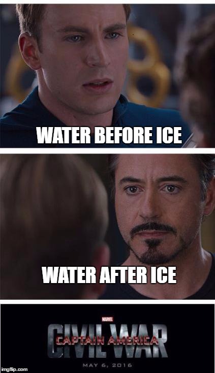 WATER BEFORE ICE WATER AFTER ICE | made w/ Imgflip meme maker