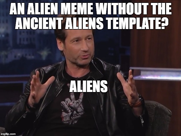 AN ALIEN MEME WITHOUT THE ANCIENT ALIENS TEMPLATE? ALIENS | made w/ Imgflip meme maker