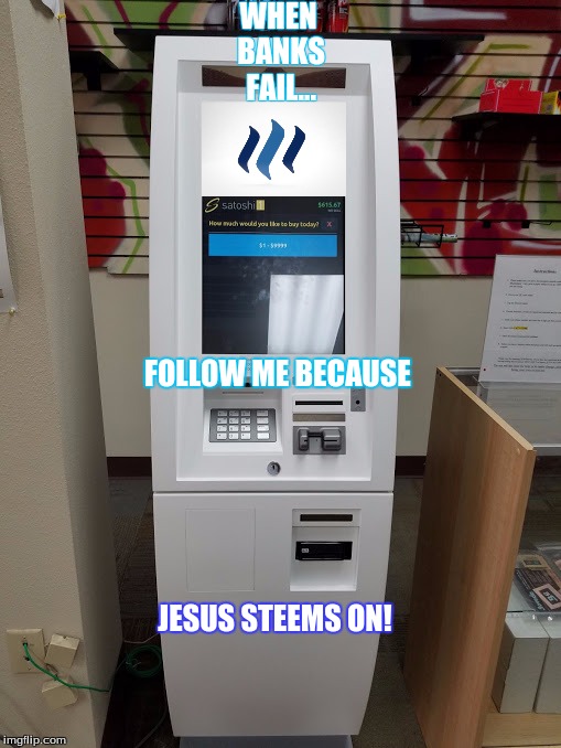 WHEN BANKS FAIL... FOLLOW ME BECAUSE; JESUS STEEMS ON! | made w/ Imgflip meme maker