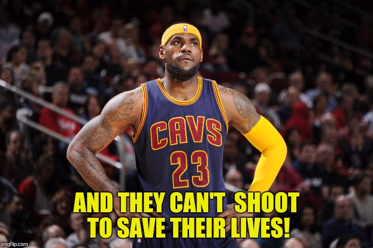 AND THEY CAN'T  SHOOT TO SAVE THEIR LIVES! | made w/ Imgflip meme maker