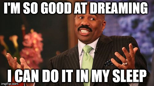 and your really good at upvoting this meme too | I'M SO GOOD AT DREAMING; I CAN DO IT IN MY SLEEP | image tagged in memes,steve harvey,upvote,funny | made w/ Imgflip meme maker