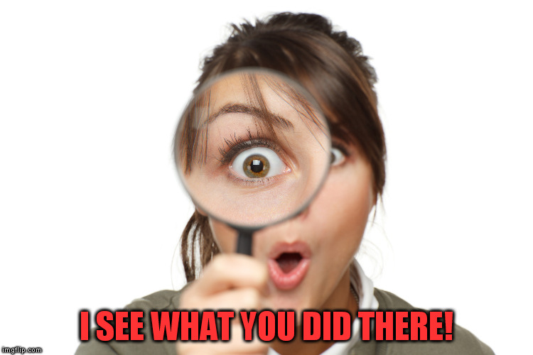 I SEE WHAT YOU DID THERE! | made w/ Imgflip meme maker