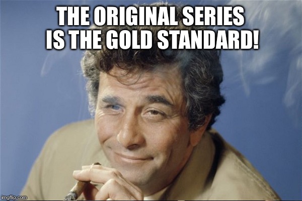 THE ORIGINAL SERIES IS THE GOLD STANDARD! | made w/ Imgflip meme maker