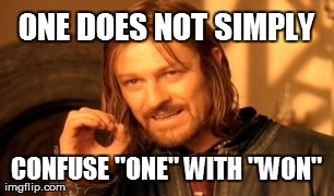 One Does Not Simply Meme | ONE DOES NOT SIMPLY CONFUSE "ONE" WITH "WON" | image tagged in memes,one does not simply | made w/ Imgflip meme maker