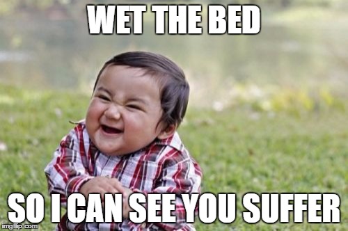 Evil Toddler Meme | WET THE BED; SO I CAN SEE YOU SUFFER | image tagged in memes,evil toddler | made w/ Imgflip meme maker