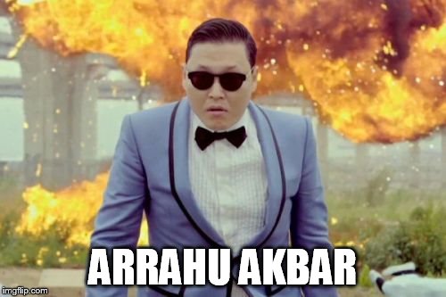 Gangnam Style PSY Meme | ARRAHU AKBAR | image tagged in memes,gangnam style psy,allahu akbar | made w/ Imgflip meme maker