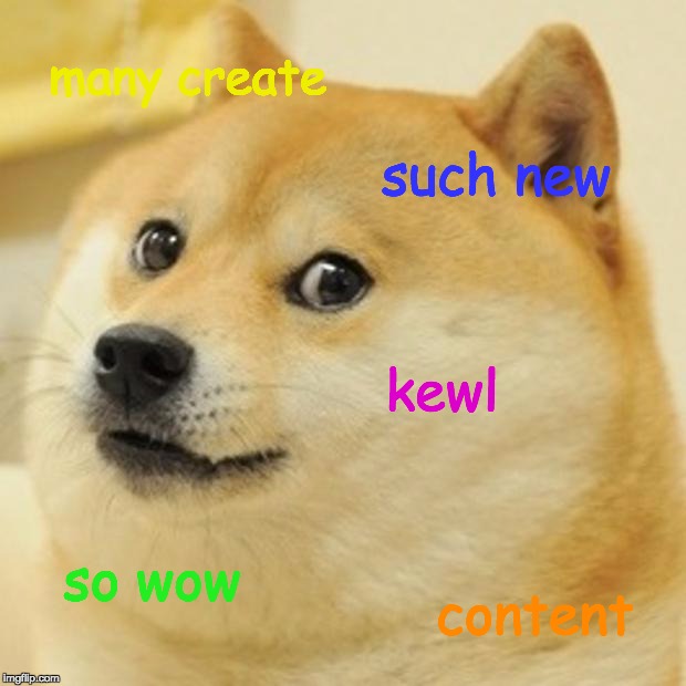 Google Likes Creativity  | many create; such new; kewl; so wow; content | image tagged in memes,doge,create,engaging,creative content,google | made w/ Imgflip meme maker