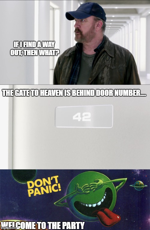 Heaven's Door | IF I FIND A WAY OUT, THEN WHAT? THE GATE TO HEAVEN IS BEHIND DOOR NUMBER.... WELCOME TO THE PARTY | image tagged in supernatural,hitchhiker's guide to the galaxy | made w/ Imgflip meme maker