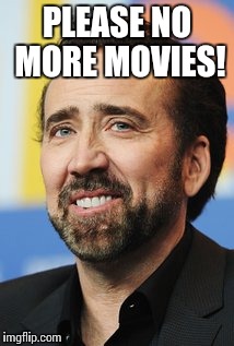 PLEASE NO MORE MOVIES! | made w/ Imgflip meme maker