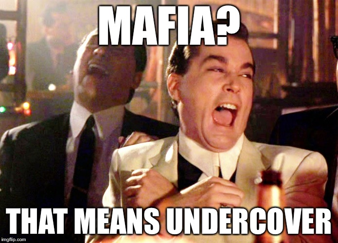 Good Fellas Hilarious Meme | MAFIA? THAT MEANS UNDERCOVER | image tagged in memes,good fellas hilarious | made w/ Imgflip meme maker
