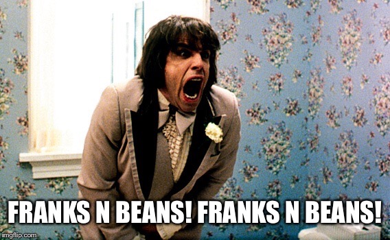 FRANKS N BEANS! FRANKS N BEANS! | made w/ Imgflip meme maker
