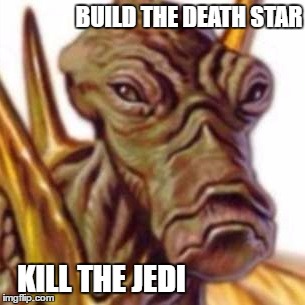 BUILD THE DEATH STAR KILL THE JEDI | made w/ Imgflip meme maker