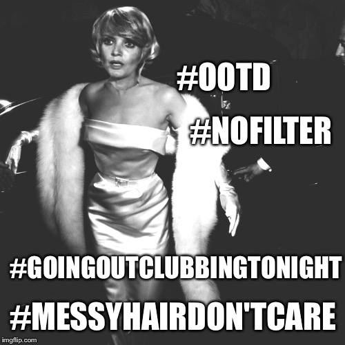 #NOFILTER #MESSYHAIRDON'TCARE #OOTD #GOINGOUTCLUBBINGTONIGHT | made w/ Imgflip meme maker