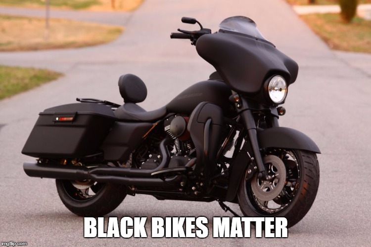 black bikes matter | BLACK BIKES MATTER | image tagged in bbm,blm,black bikes matter | made w/ Imgflip meme maker