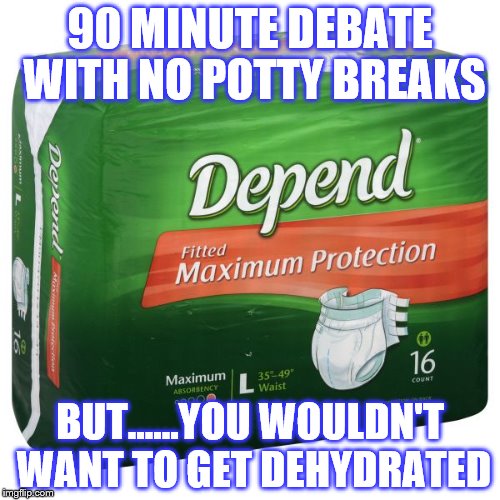hillary | 90 MINUTE DEBATE WITH NO POTTY BREAKS; BUT......YOU WOULDN'T WANT TO GET DEHYDRATED | image tagged in hillary helper | made w/ Imgflip meme maker