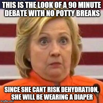 Hillary Clinton | THIS IS THE LOOK OF A 90 MINUTE DEBATE WITH NO POTTY BREAKS; SINCE SHE CANT RISK DEHYDRATION, SHE WILL BE WEARING A DIAPER | image tagged in hillary relieving herself | made w/ Imgflip meme maker