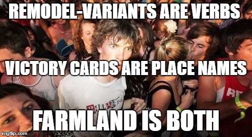 Sudden Clarity Clarence Meme | REMODEL-VARIANTS ARE VERBS; VICTORY CARDS ARE PLACE NAMES; FARMLAND IS BOTH | image tagged in memes,sudden clarity clarence | made w/ Imgflip meme maker
