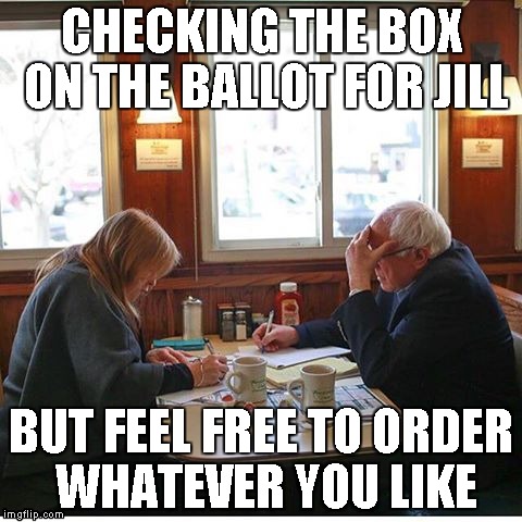 CHECKING THE BOX ON THE BALLOT FOR JILL; BUT FEEL FREE TO ORDER WHATEVER YOU LIKE | image tagged in jill stein,bernie sanders | made w/ Imgflip meme maker