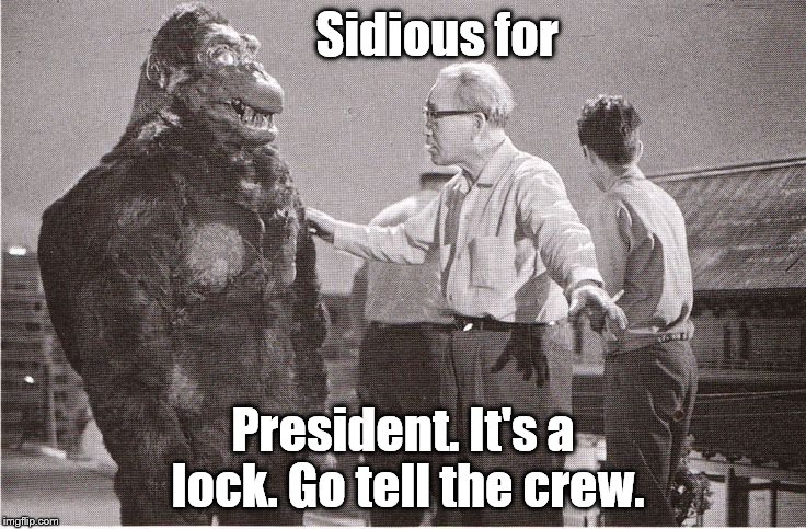 Kong with Director | Sidious for President. It's a lock. Go tell the crew. | image tagged in kong with director | made w/ Imgflip meme maker