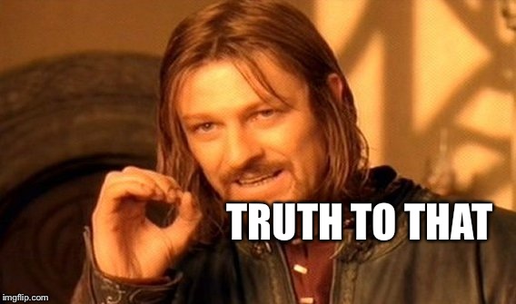 One Does Not Simply Meme | TRUTH TO THAT | image tagged in memes,one does not simply | made w/ Imgflip meme maker