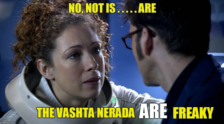 NO, NOT IS . . . . . ARE THE VASHTA NERADA FREAKY ARE | made w/ Imgflip meme maker