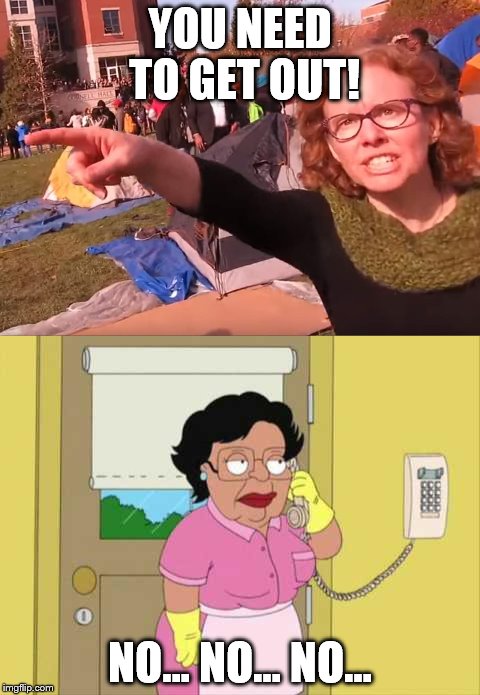 YOU NEED TO GET OUT! NO... NO... NO... | image tagged in memes,melissa click,consuela | made w/ Imgflip meme maker