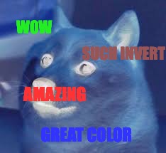 WOW; SUCH INVERT; AMAZING; GREAT COLOR | image tagged in doge | made w/ Imgflip meme maker