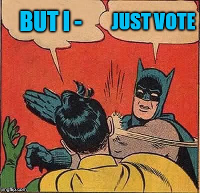 Batman Slapping Robin Meme | BUT I - JUST VOTE | image tagged in memes,batman slapping robin | made w/ Imgflip meme maker