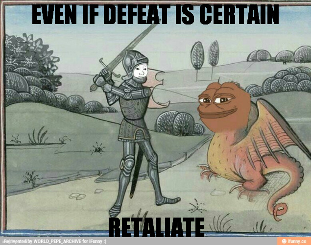 EVEN IF DEFEAT IS CERTAIN; RETALIATE | image tagged in troll vs brown pepe | made w/ Imgflip meme maker