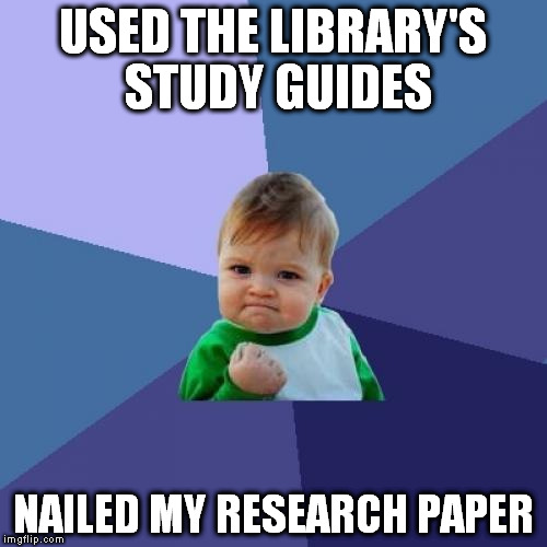 Success Kid | USED THE LIBRARY'S STUDY GUIDES; NAILED MY RESEARCH PAPER | image tagged in memes,success kid | made w/ Imgflip meme maker