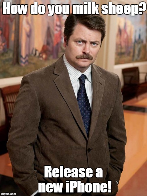 ron swanson | How do you milk sheep? Release a new iPhone! | image tagged in ron swanson | made w/ Imgflip meme maker
