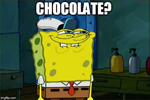 Don't You Squidward | CHOCOLATE? | image tagged in memes,dont you squidward | made w/ Imgflip meme maker