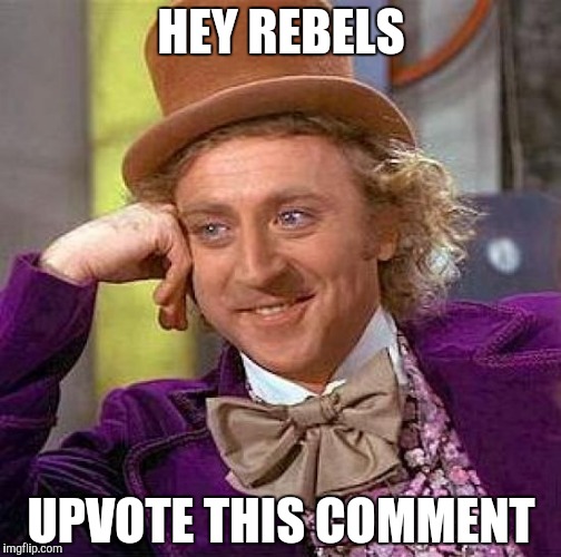 Creepy Condescending Wonka Meme | HEY REBELS UPVOTE THIS COMMENT | image tagged in memes,creepy condescending wonka | made w/ Imgflip meme maker
