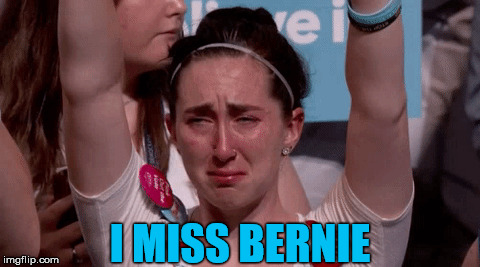 I Miss... |  I MISS BERNIE | image tagged in bernie sanders,primary,presidential race,miss | made w/ Imgflip meme maker