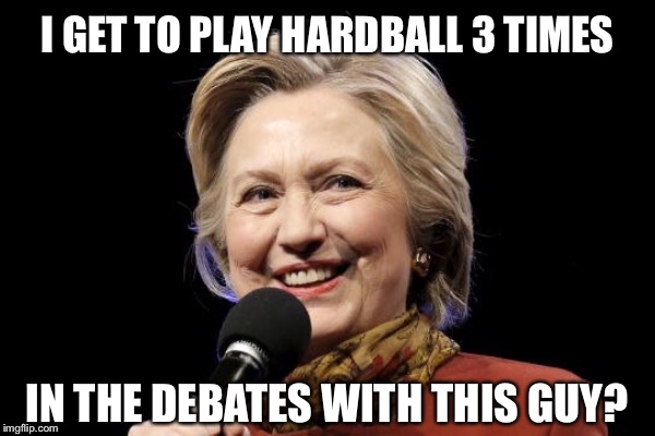 Well...What Happens? | I GET TO PLAY HARDBALL 3 TIMES; IN THE DEBATES WITH THIS GUY? | image tagged in debate | made w/ Imgflip meme maker