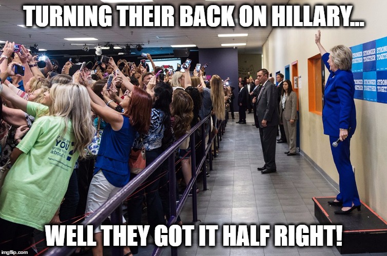 Hey!  I'm over here! | TURNING THEIR BACK ON HILLARY... WELL THEY GOT IT HALF RIGHT! | image tagged in selfies for hillary clinton,hillary clinton 2016,selfie,selfies,election 2016 | made w/ Imgflip meme maker