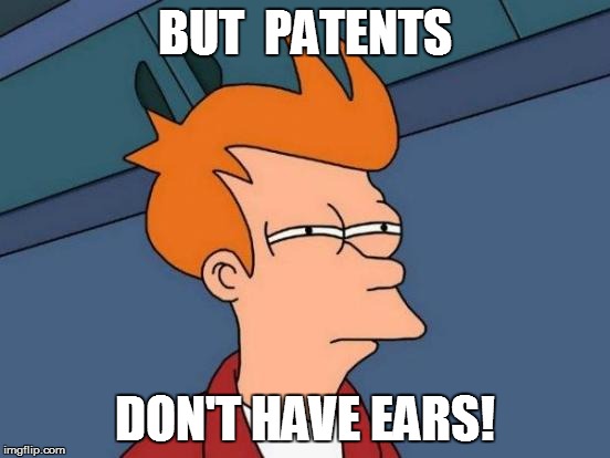 Futurama Fry Meme | BUT  PATENTS DON'T HAVE EARS! | image tagged in memes,futurama fry | made w/ Imgflip meme maker