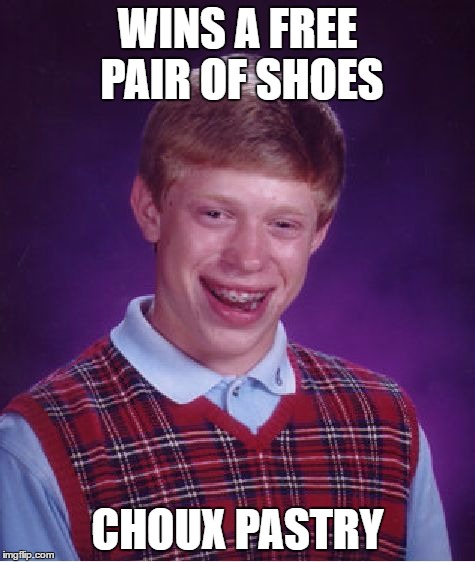 Bad Luck Brian Meme | WINS A FREE PAIR OF SHOES CHOUX PASTRY | image tagged in memes,bad luck brian | made w/ Imgflip meme maker