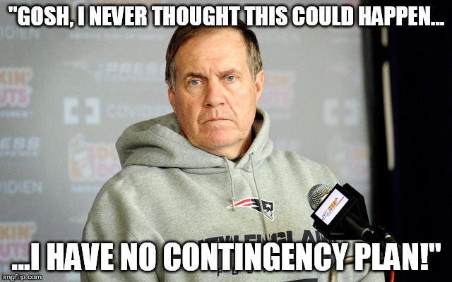 "GOSH, I NEVER THOUGHT THIS COULD HAPPEN... ...I HAVE NO CONTINGENCY PLAN!" | made w/ Imgflip meme maker