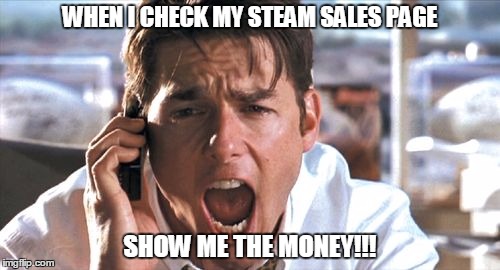 Silky show me the money! | WHEN I CHECK MY STEAM SALES PAGE; SHOW ME THE MONEY!!! | image tagged in silky show me the money | made w/ Imgflip meme maker
