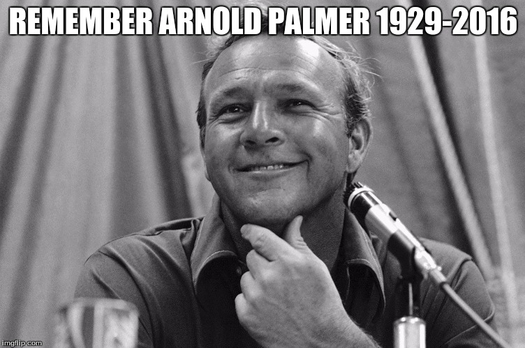 the king of golf | REMEMBER ARNOLD PALMER
1929-2016 | image tagged in memes,the king | made w/ Imgflip meme maker