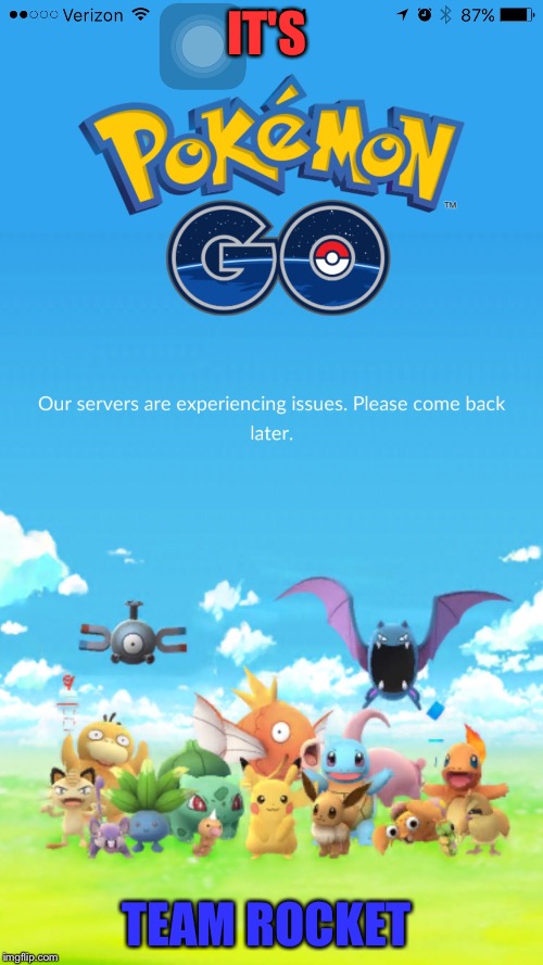Pokemon go server crash | IT'S; TEAM ROCKET | image tagged in pokemon go server crash | made w/ Imgflip meme maker