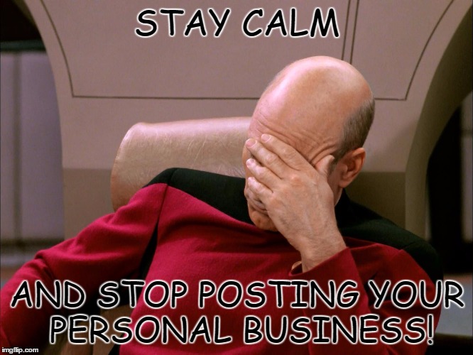 STAY CALM; AND STOP POSTING YOUR PERSONAL BUSINESS! | image tagged in personalunion | made w/ Imgflip meme maker