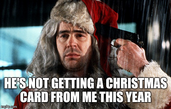HE'S NOT GETTING A CHRISTMAS CARD FROM ME THIS YEAR | made w/ Imgflip meme maker