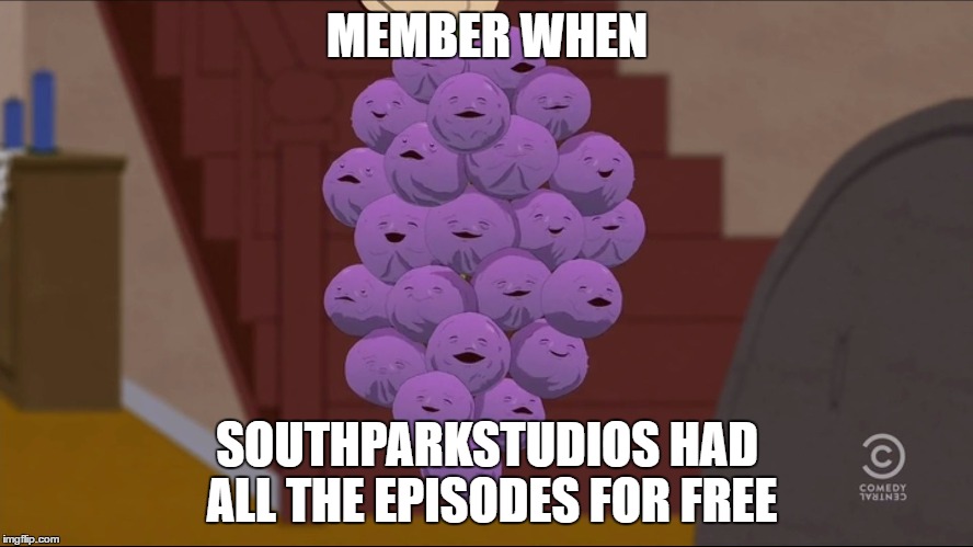 Member Berries Meme | MEMBER WHEN; SOUTHPARKSTUDIOS HAD ALL THE EPISODES FOR FREE | image tagged in member berries | made w/ Imgflip meme maker