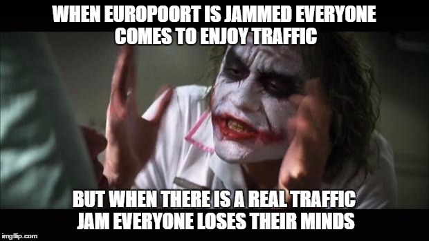 And everybody loses their minds Meme | WHEN EUROPOORT IS JAMMED EVERYONE COMES TO ENJOY TRAFFIC; BUT WHEN THERE IS A REAL TRAFFIC JAM EVERYONE LOSES THEIR MINDS | image tagged in memes,and everybody loses their minds | made w/ Imgflip meme maker