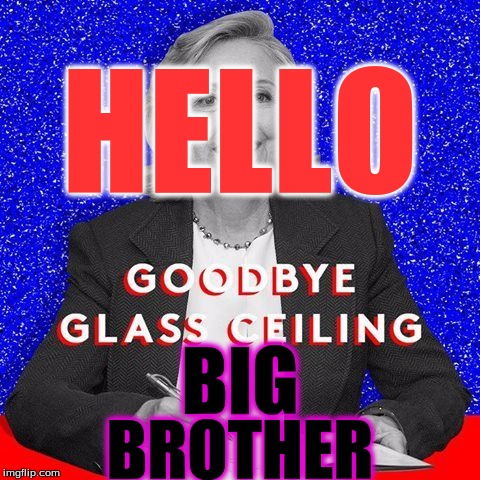 big brother | HELLO; BIG; BROTHER | image tagged in hillary clinton 2016 | made w/ Imgflip meme maker