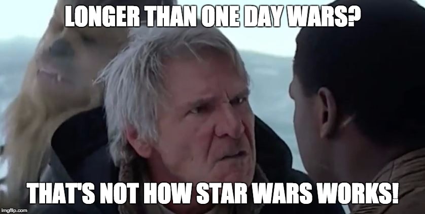 Han Knows How It Works | LONGER THAN ONE DAY WARS? THAT'S NOT HOW STAR WARS WORKS! | image tagged in han knows how it works | made w/ Imgflip meme maker