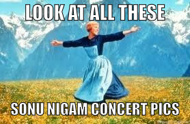 Look At All These Meme | LOOK AT ALL THESE; SONU NIGAM CONCERT PICS | image tagged in memes,look at all these | made w/ Imgflip meme maker