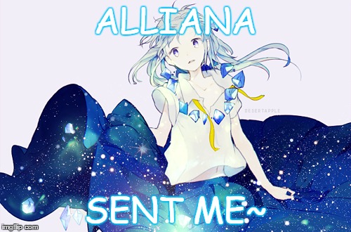 Galaxy girl~ | ALLIANA; SENT ME~ | image tagged in anime | made w/ Imgflip meme maker